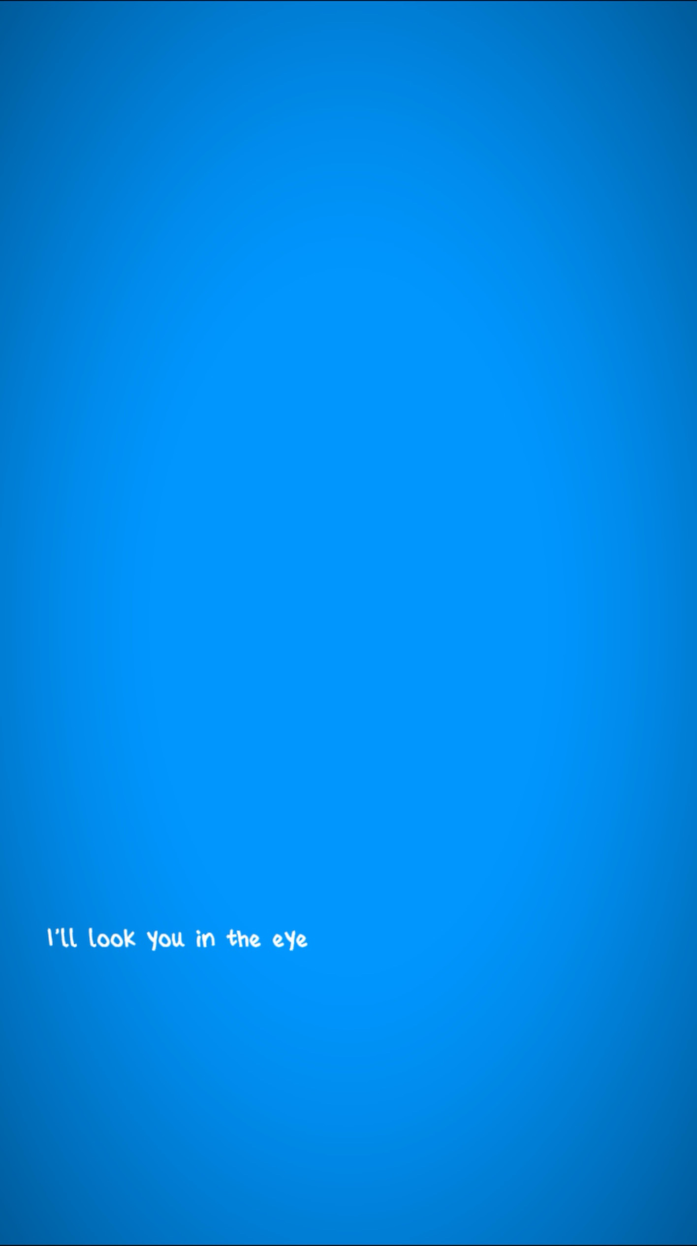Look you in the eye